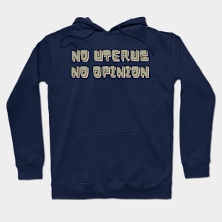 NO UTERUS NO OPINION Hoodie